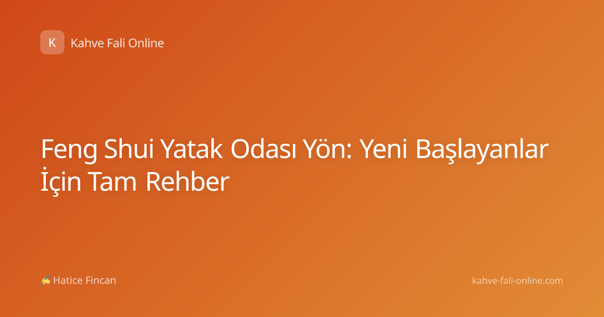 Feng Shui Yatak Odası Yön: Yeni Başlayanlar İçin Tam Rehber