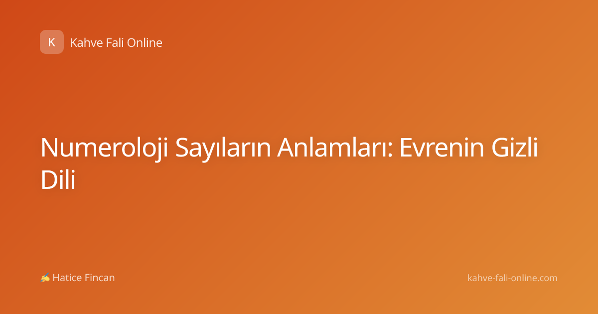 Numeroloji Sayıların Anlamları: Evrenin Gizli Dili