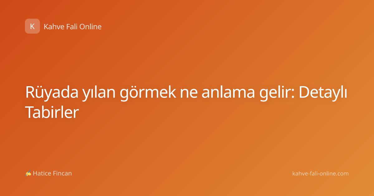 Rüyada yılan görmek ne anlama gelir: Detaylı Tabirler