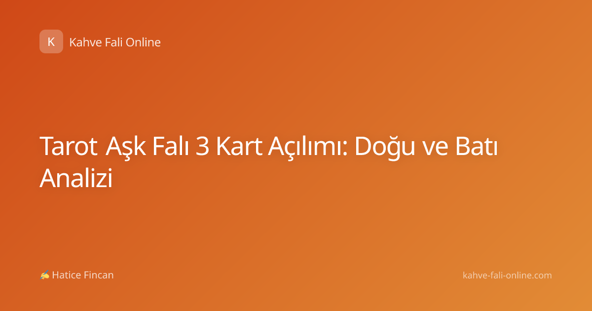 Tarot Aşk Falı 3 Kart Açılımı: Doğu ve Batı Analizi