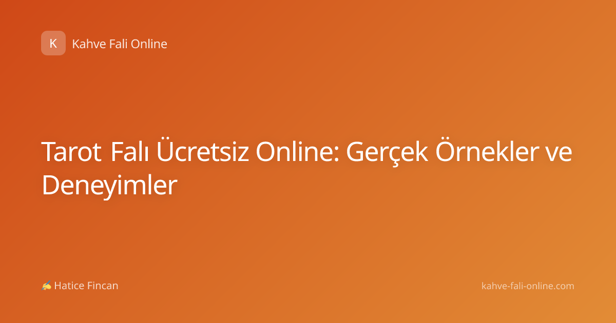 Tarot Falı Ücretsiz Online: Gerçek Örnekler ve Deneyimler