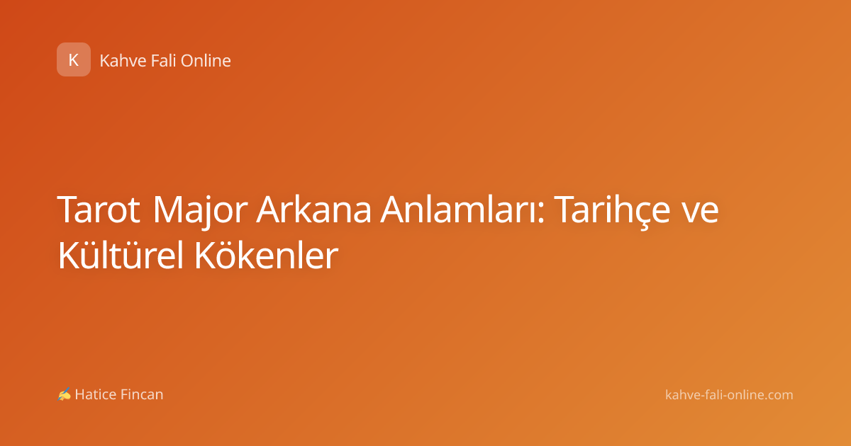 Tarot Major Arkana Anlamları: Tarihçe ve Kültürel Kökenler